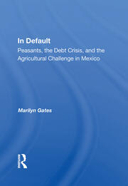In Default: Peasants, The Debt Crisis, And The Agricultural Challenge In Mexico book cover