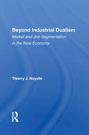 Beyond Industrial Dualism: Market And Job Segmentation In The New Economy book cover