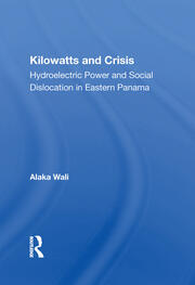 Kilowatts And Crisis: Hydroelectric Power And Social Dislocation In Eastern Panama book cover