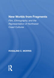 New Worlds From Fragments: Film, Ethnography, And The Representation Of Northwest Coast Cultures book cover