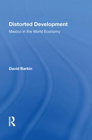 Distorted Development: Mexico In The World Economy book cover
