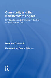 Community And The Northwestern Logger: Continuities And Changes In The Era Of The Spotted Owl book cover