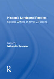 Hispanic Lands And Peoples: Selected Writings Of James J. Parsons book cover