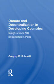 Donors And Decentralization In Developing Countries: Insights From Aid Experience In Peru book cover