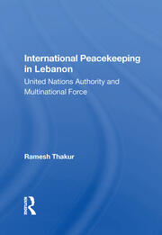 International Peacekeeping In Lebanon: United Nations Authority And Multinational Force book cover