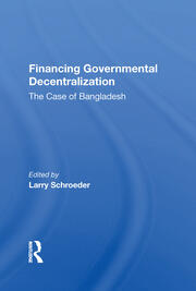 Financing Governmental Decentralization: The Case Of Bangladesh book cover