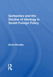 Gorbachev And The Decline Of Ideology In Soviet Foreign Policy book cover