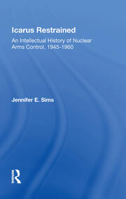 Icarus Restrained: An Intellectual History Of Nuclear Arms Control, 1945-1960 book cover