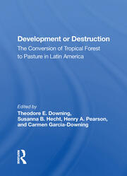 Development Or Destruction: The Conversion Of Tropical Forest To Pasture In Latin America book cover