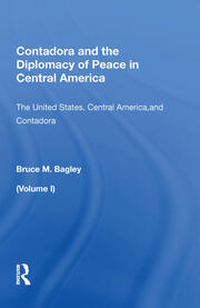 Contadora And The Diplomacy Of Peace In Central America: Volume I: The United States, Central America, And Contadora book cover