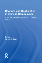 Changes And Continuities In Chinese Communism: Volume I: Ideology, Politics, And Foreign Policy book cover