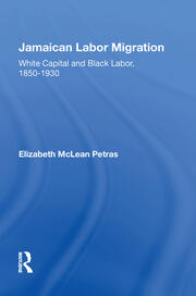 Jamaican Labor Migration: White Capital And Black Labor, 1850-1930 book cover