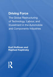 Driving Force: The Global Restructuring Of Technology, Labor, And Investment In The Automobile And Components Industry book cover