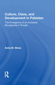 Culture, Class, And Development In Pakistan: The Emergence Of An Industrial Bourgeoisie In Punjab book cover