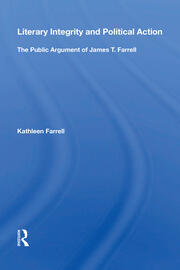 Literary Integrity And Political Action: The Public Argument Of James T. Farrell book cover