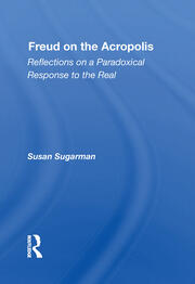 Freud On The Acropolis: Reflections On A Paradoxical Response To The Real book cover