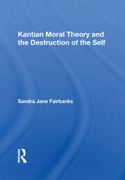 Kantian Moral Theory And The Destruction Of The Self book cover