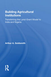 Building Agricultural Institutions: Transferring The Land-grant Model To India And Nigeria book cover