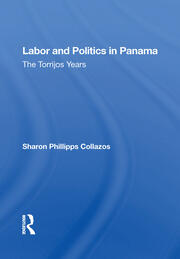 Labor And Politics In Panama: The Torrijos Years book cover