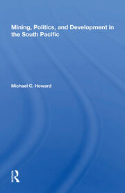 Mining, Politics, And Development In The South Pacific book cover