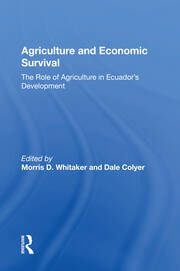 Agriculture And Economic Survival: The Role Of Agriculture In Ecuador's Development book cover