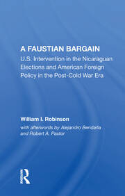 A Faustian Bargain: U.s. Intervention In The Nicaraguan Elections And American Foreign Policy In The Post-cold War Era book cover