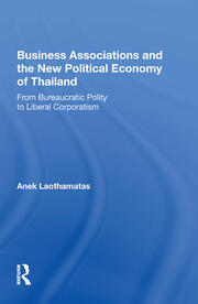 Business Associations And The New Political Economy Of Thailand: From Bureaucratic Polity To Liberal Corporatism book cover