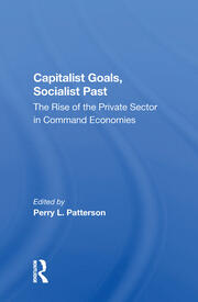 Capitalist Goals, Socialist Past: The Rise Of The Private Sector In Command Economies book cover