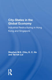 City-states In The Global Economy: Industrial Restructuring In Hong Kong And Singapore book cover
