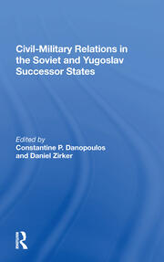 Civil-military Relations In The Soviet And Yugoslav Successor States book cover