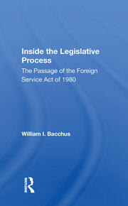 Inside The Legislative Process: The Passage Of The Foreign Service Act Of 1980 book cover