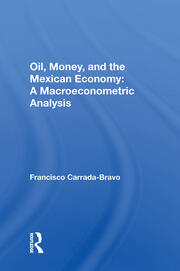 Oil, Money, And The Mexican Economy: A Macroeconometric Analysis book cover