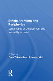 Ethnic Frontiers And Peripheries: Landscapes Of Development And Inequality In Israel book cover