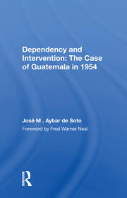 Dependency And Intervention: The Case Of Guatemala In 1954 book cover