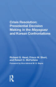 Crisis Resolution: Presidential Decision Making In The Mayaguez And Korean Confrontations book cover