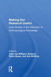 Making Our Research Useful: Case Studies In The Utilization Of Anthropological Knowledge book cover
