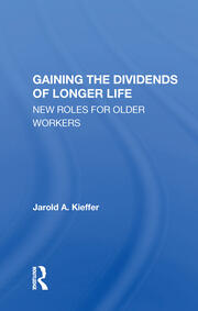 Gaining The Dividends Of Longer Life: New Roles For Older Workers book cover