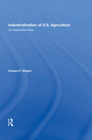 Industrialization Of U.S. Agriculture: An Interpretive Atlas book cover