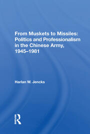 From Muskets To Missiles: Politics And Professionalism In The Chinese Army, 1945-1981 book cover