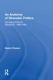 An Anatomy Of Ghanaian Politics: Managing Political Recession, 1969-1982 book cover