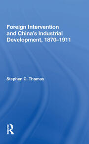 Foreign Intervention And China's Industrial Development, 1870-1911 book cover