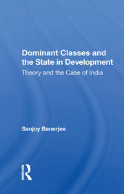 Dominant Classes And The State In Development: Theory And The Case Of India book cover