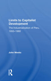 Limits To Capitalist Development: The Industrialization Of Peru, 1950-1980 book cover
