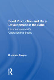 Food Production And Rural Development In The Sahel: Lessons From Mali's Operation Riz-segou book cover