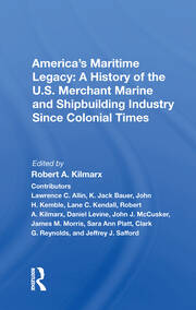 America's Maritime Legacy: A History Of The U.s. Merchant Marine And Shipbuilding Industry Since Colonial Times book cover
