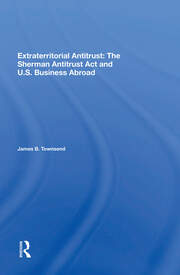 Extraterritorial Antitrust: The Sherman Antitrust Act And U.s. Business Abroad book cover