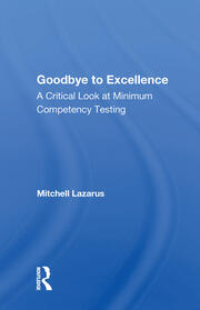 Goodbye To Excellence: A Critical Look At Minimum Competency Testing book cover