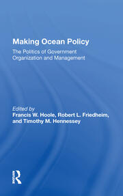Making Ocean Policy: The Politics Of Government Organization And Management book cover