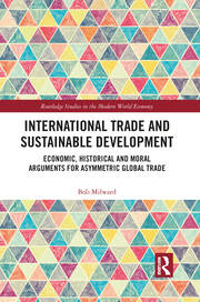 International Trade and Sustainable Development: Economic, Historical and Moral Arguments for Asymmetric Global Trade book cover