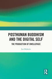 Posthuman Buddhism and the Digital Self: The Production of Dwellspace book cover